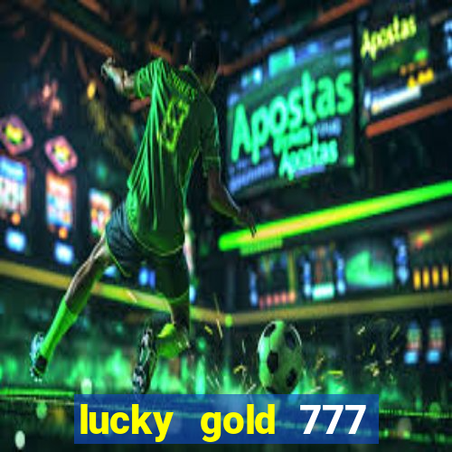 lucky gold 777 paga mesmo